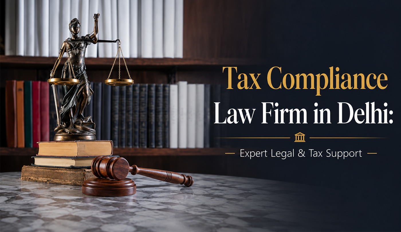 Tax Compliance Law Firm in Delhi: Expert Legal & Tax Support
