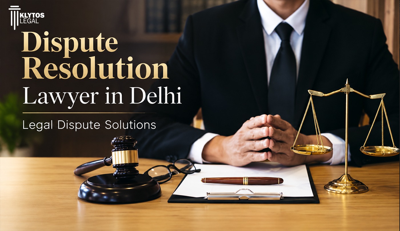 Dispute Resolution Lawyer in Delhi | Klytos Legal