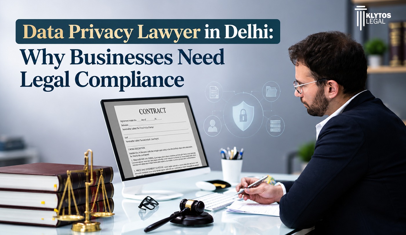 Data Privacy Lawyer in Delhi Why Businesses Need Legal Compliance | Klytos Legal
