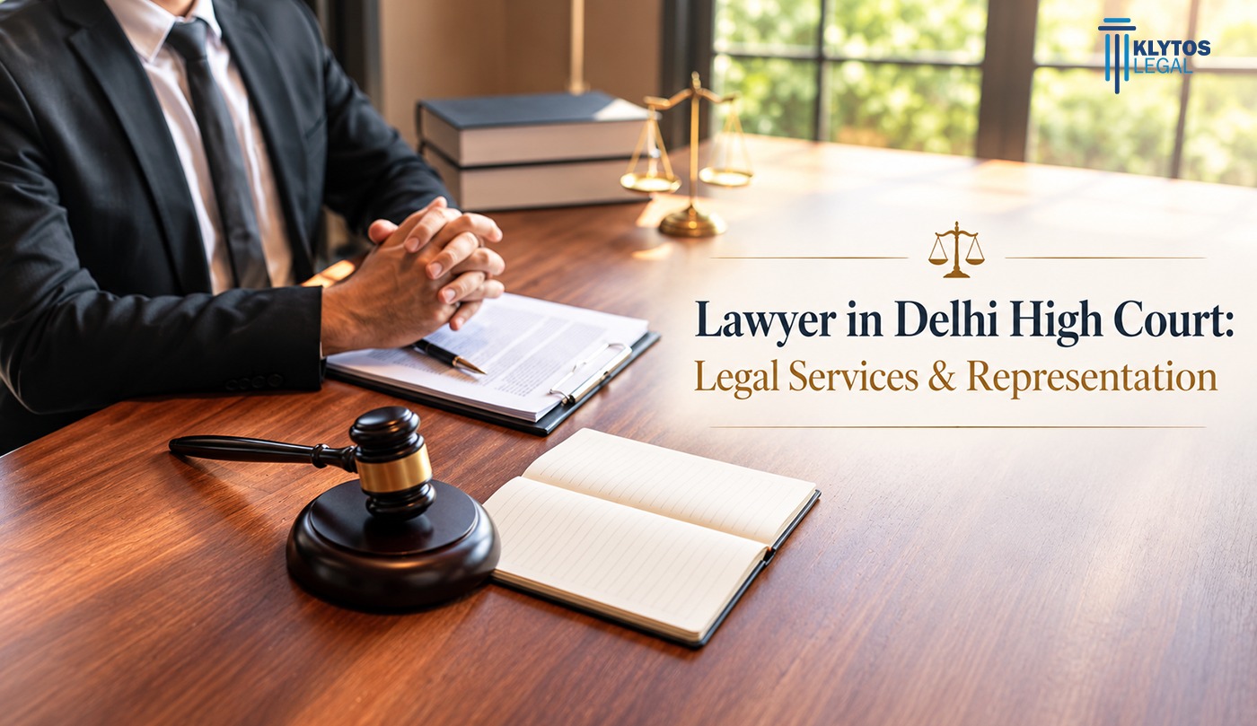 Lawyer in Delhi High Court: Legal Services & Representation | Klytos Legal